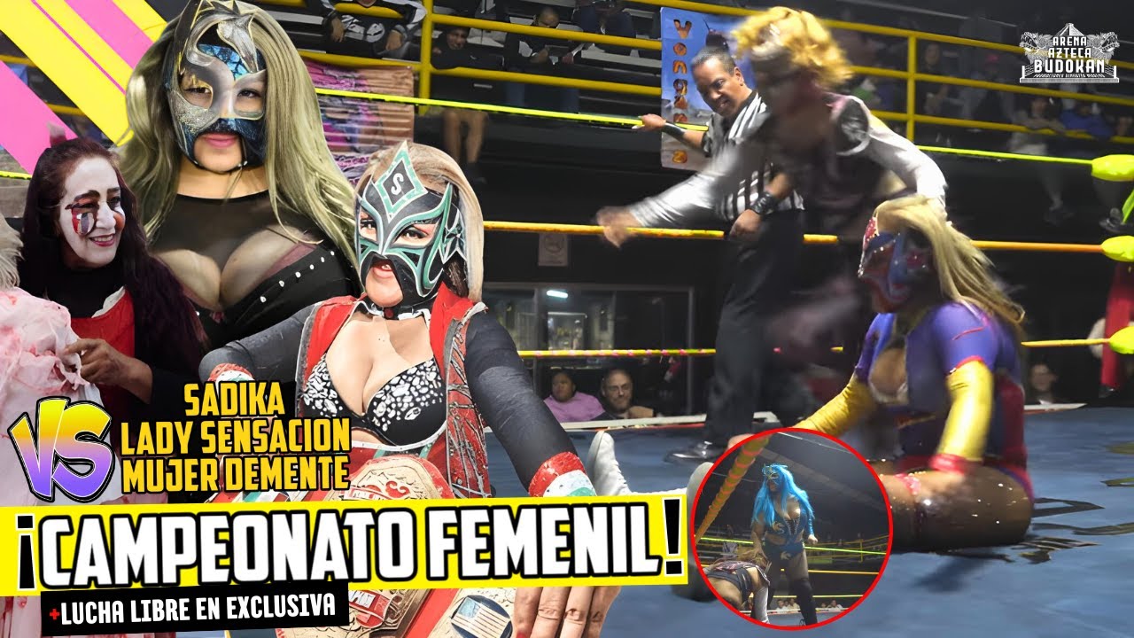 ‼️SADIKA vs MUJER DEMENTE vs LADY SENSACION CAMPEONATO FEMENIL‼️ | PELEA EXCLUSIVA| Azteca Budokan