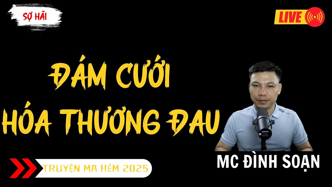 TRUYỆN MA ĐÌNH SOẠN MỚI : ĐÁM CƯỚI HÓA THƯƠNG ĐAU  | TRUYỆN MA KINH DỊ MC ĐÌNH SOẠN
