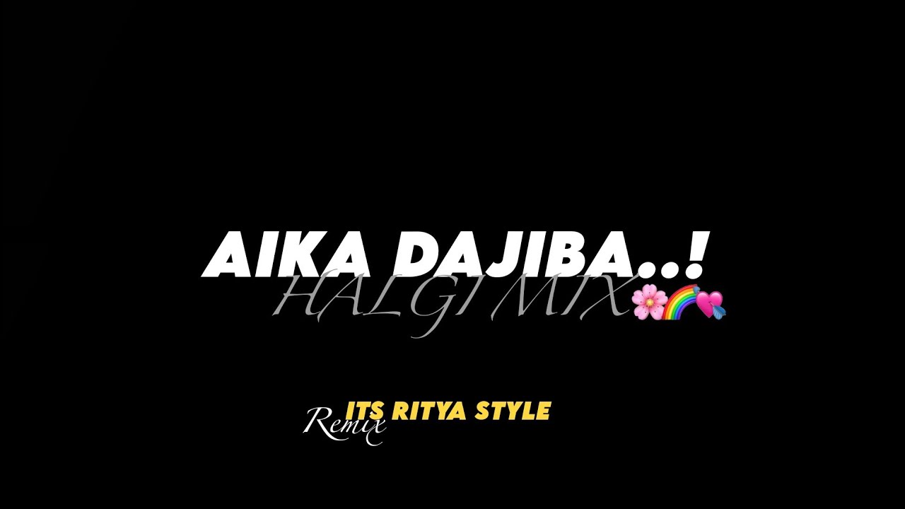 AIKA DAJIBA | Halgi Mix | Its Ritya Style | 