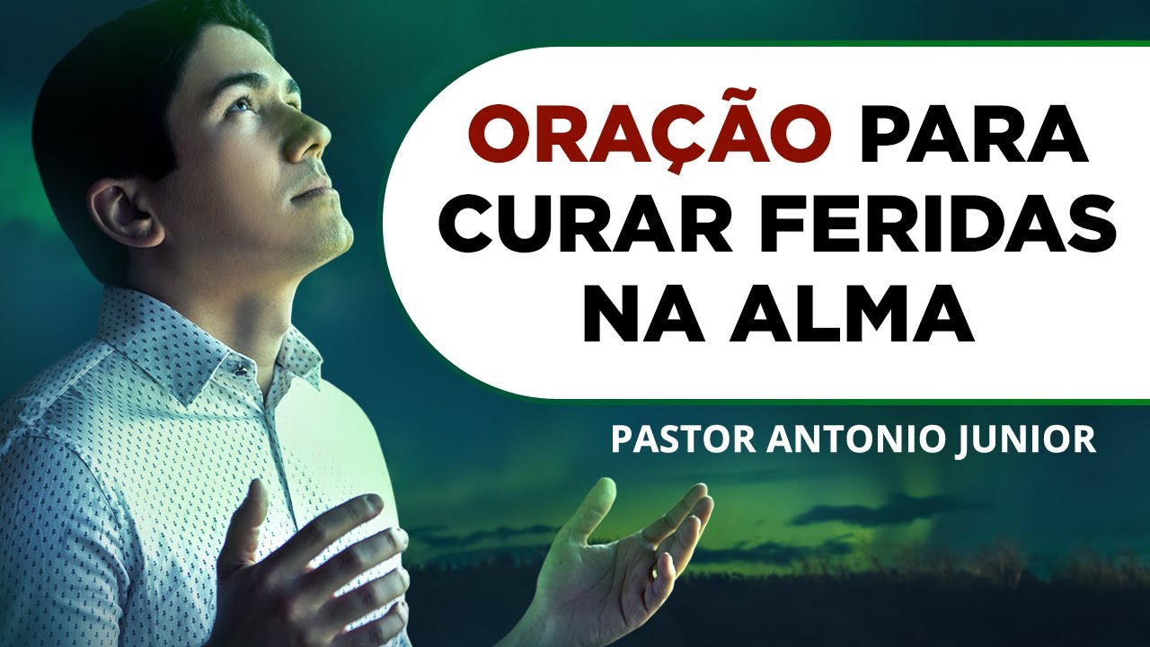 ORAÇÃO PARA CURAR FERIDAS NA ALMA 🙏🏼 Pastor Antônio Júnior