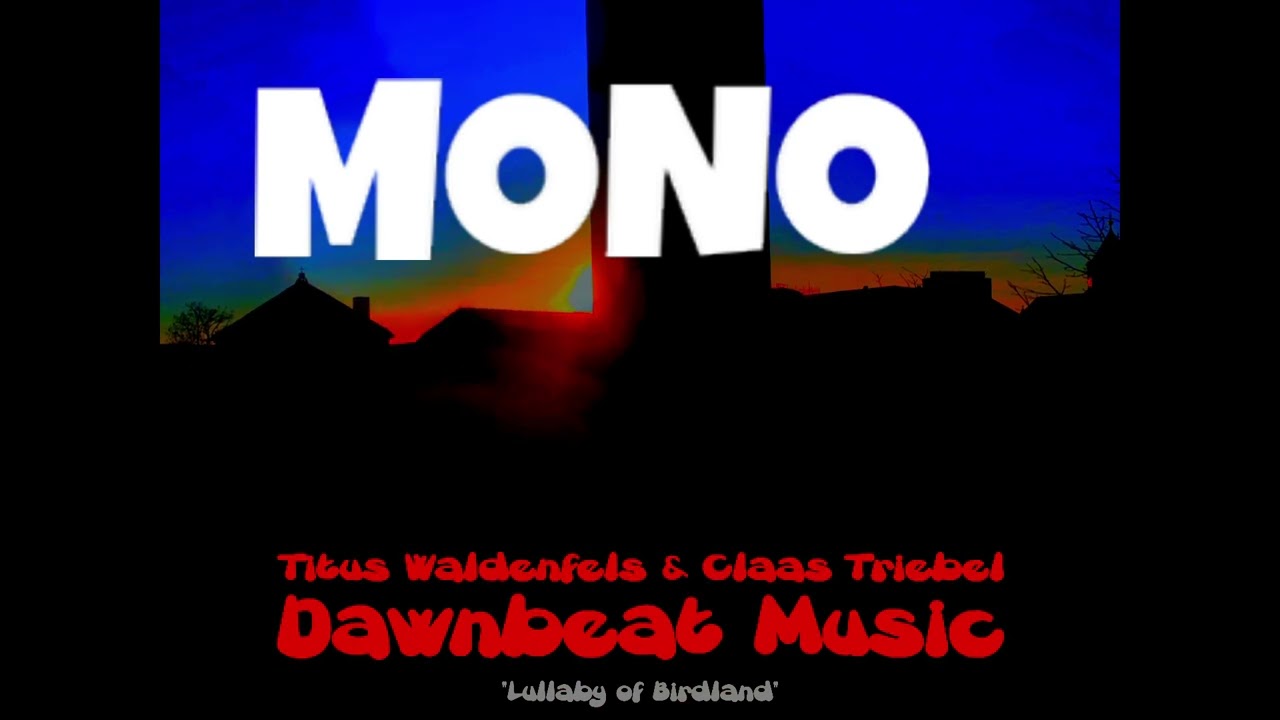"Lullaby of Birdland" MONO Titus Waldenfels & Claas Triebel DAWNBEAT MUSIC @TitusWaldenfelsOfficial