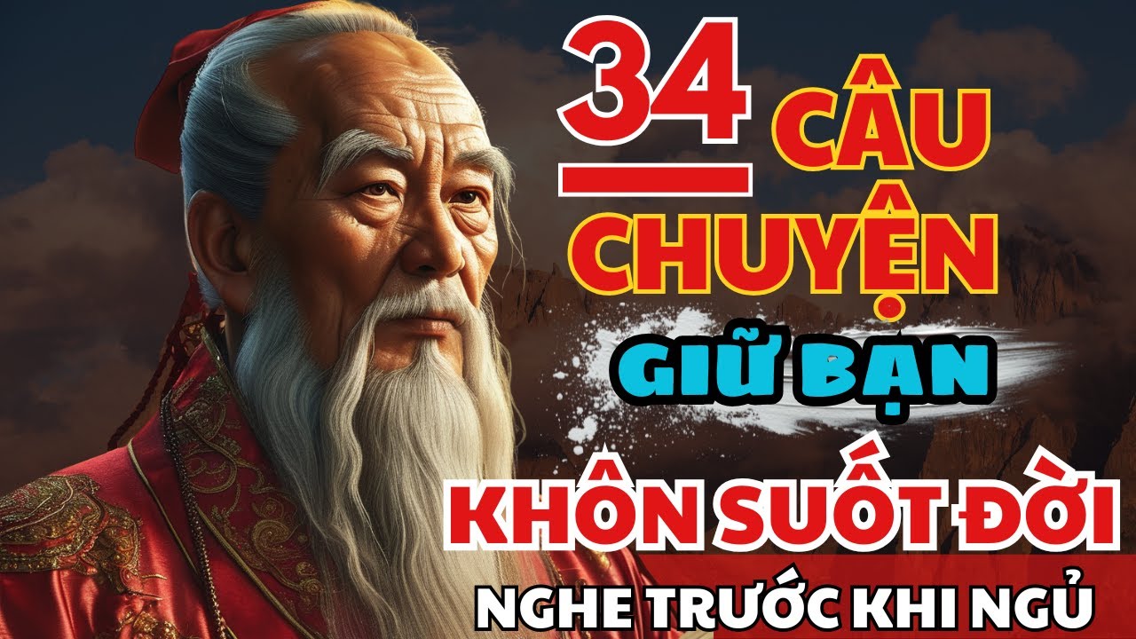 34 câu chuyện TRÍ TUỆ THÂM SÂU Cổ Nhân giúp bạn SỐNG KHÔN TRỌN ĐỜI | Triết Lý Cuộc Sống