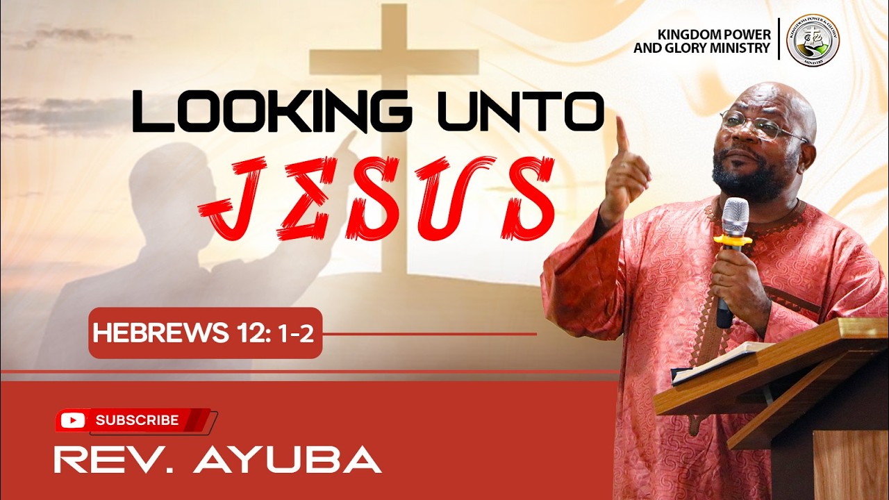 LOOKING UNTO JESUS - REV. AYUBA