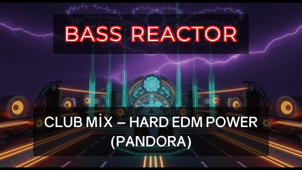 BASS REACTOR Club Mix – Hard EDM Power (Pandora)