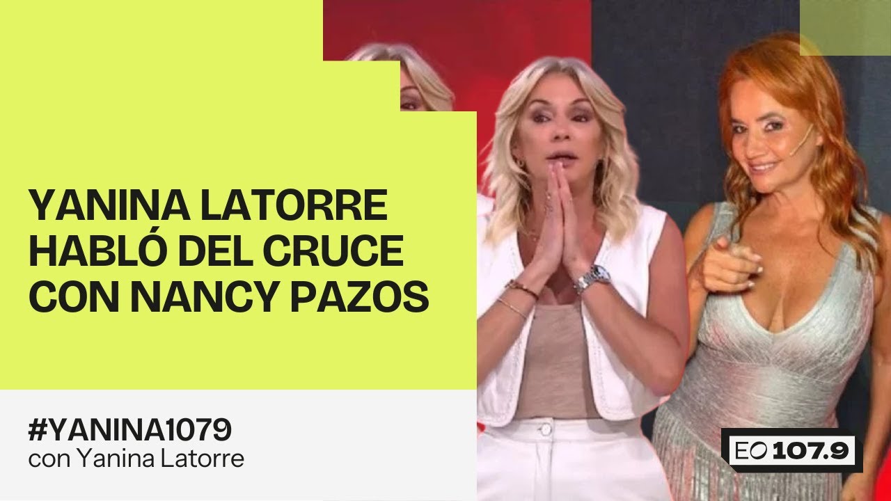 Yanina Latorre habló del cruce con Nancy Pazos | #Yanina1079