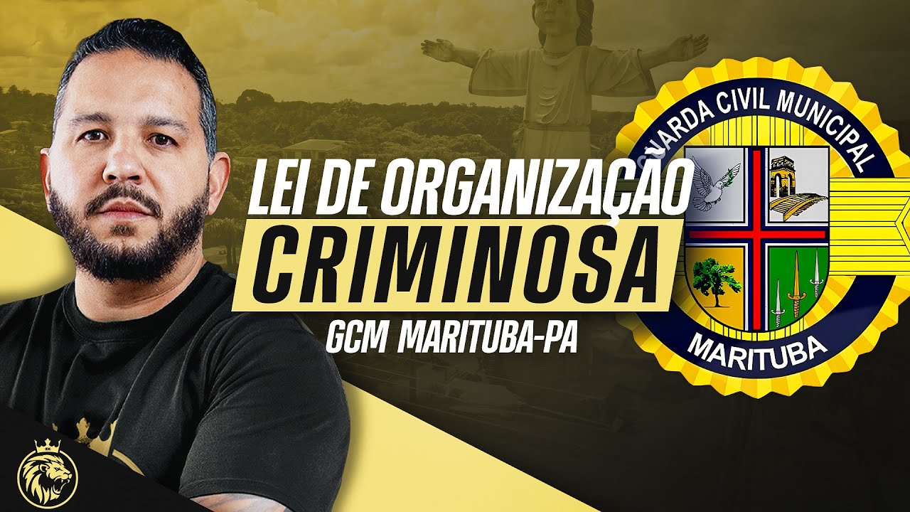 GUARDA CIVIL MUNICIPAL MARITUBA-PA | LEI DE ORGANIZAÇÃO CRIMINOSA - LEI Nº 12.850/2013