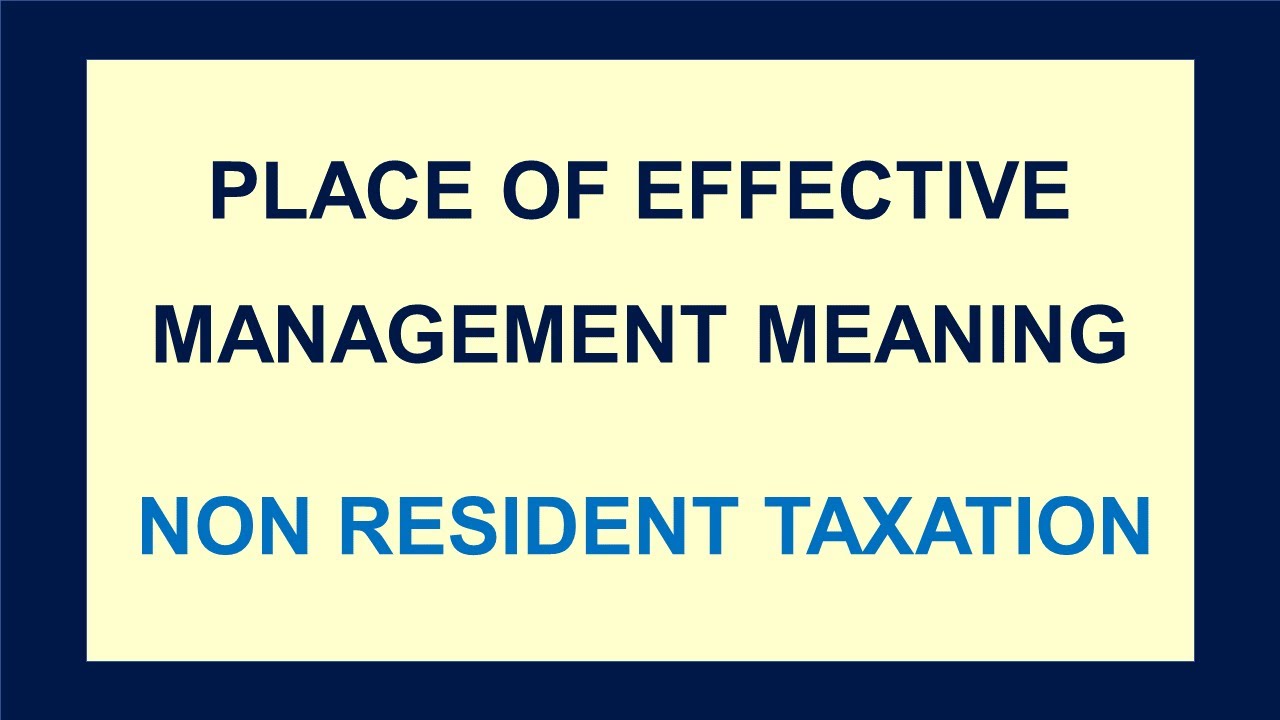 Place of Effective Management (POEM) Meaning - Taxation of Non Resident +91-9667714335