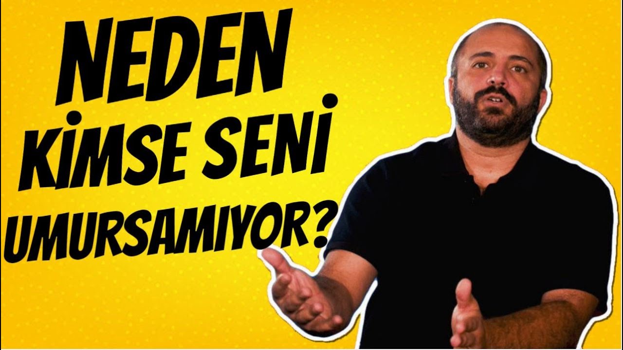 NEDEN KİMSE SENİ UMURSAMIYOR? - Kişisel Gelişim Videoları