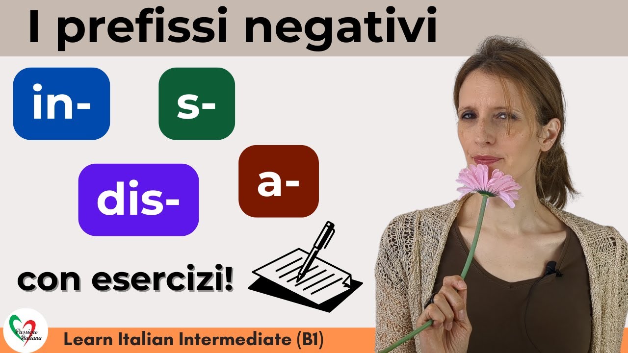 39. Learn Italian Intermediate (B1) - I prefissi negativi in-, im-, ir,- il-, s-, dis-, a-