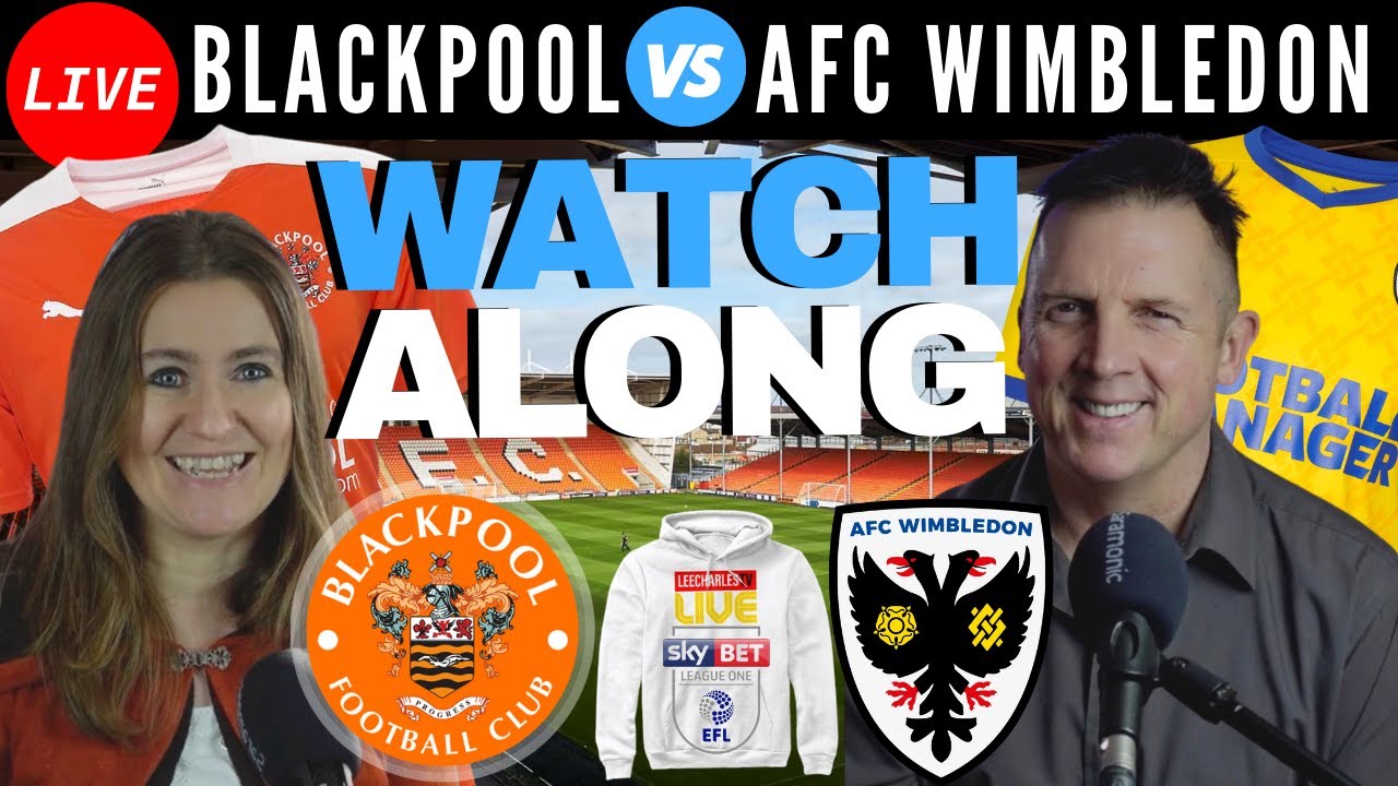 BLACKPOOL FC v AFC WIMBLEDON | LIVE | WATCHALONG |SAT 6TH MARCH from 2.30PM