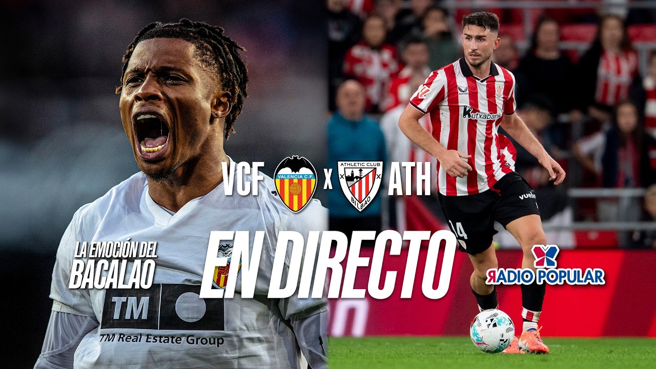 VALENCIA-ATHLETIC en DIRECTO con LA EMOCI&Oacute;N DEL BACALAO | COPA DEL REY