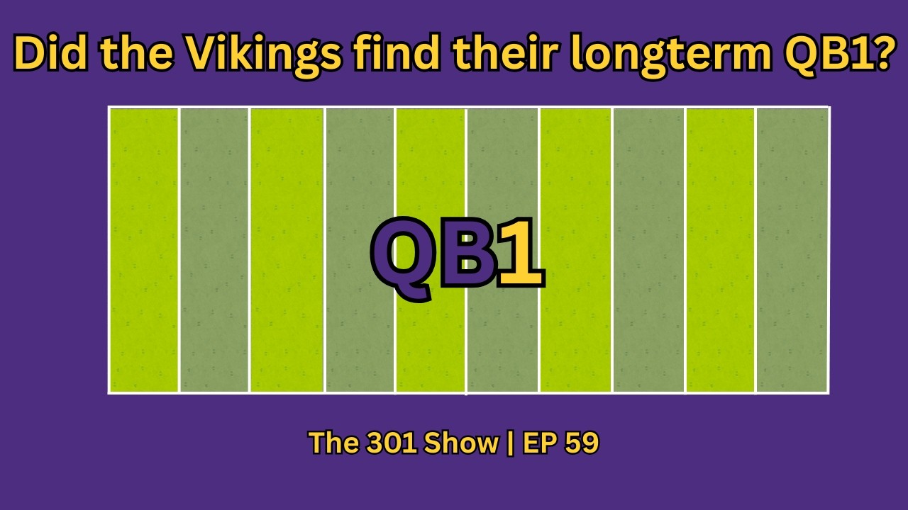 Did the Minnesota Vikings find their longterm QB1? | The 301 Show EP 59