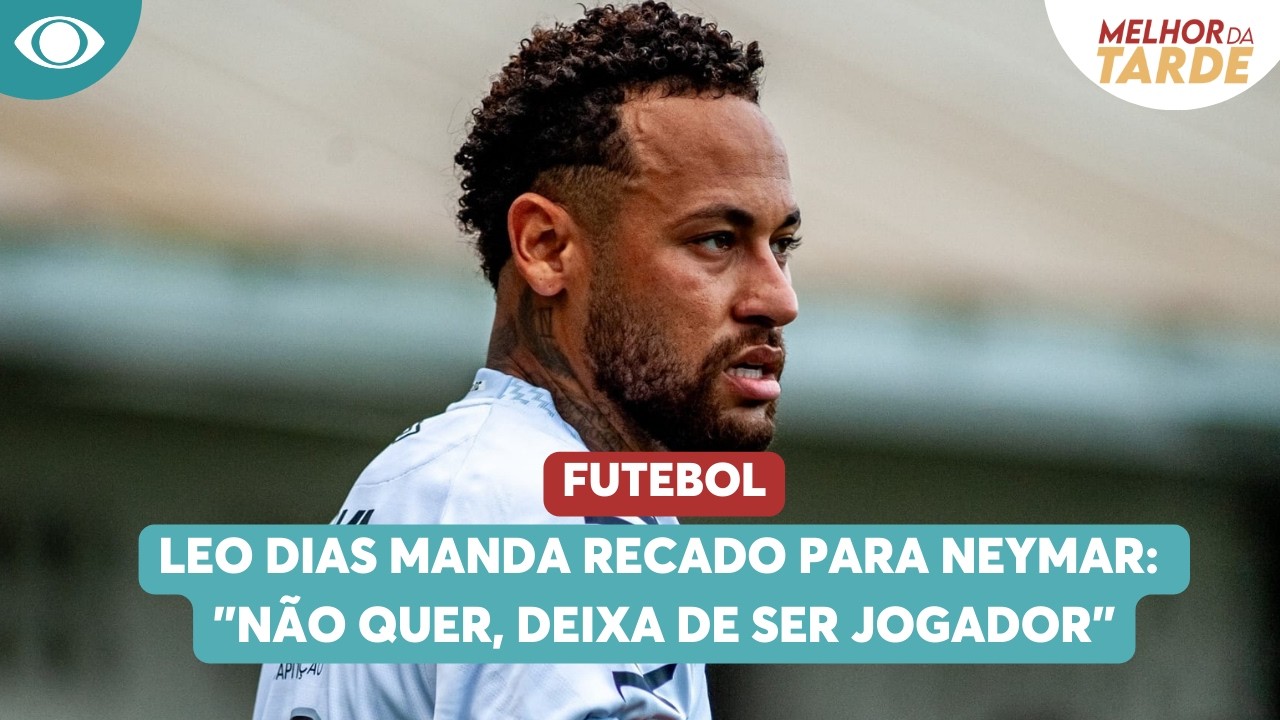Leo Dias manda recado para Neymar: 