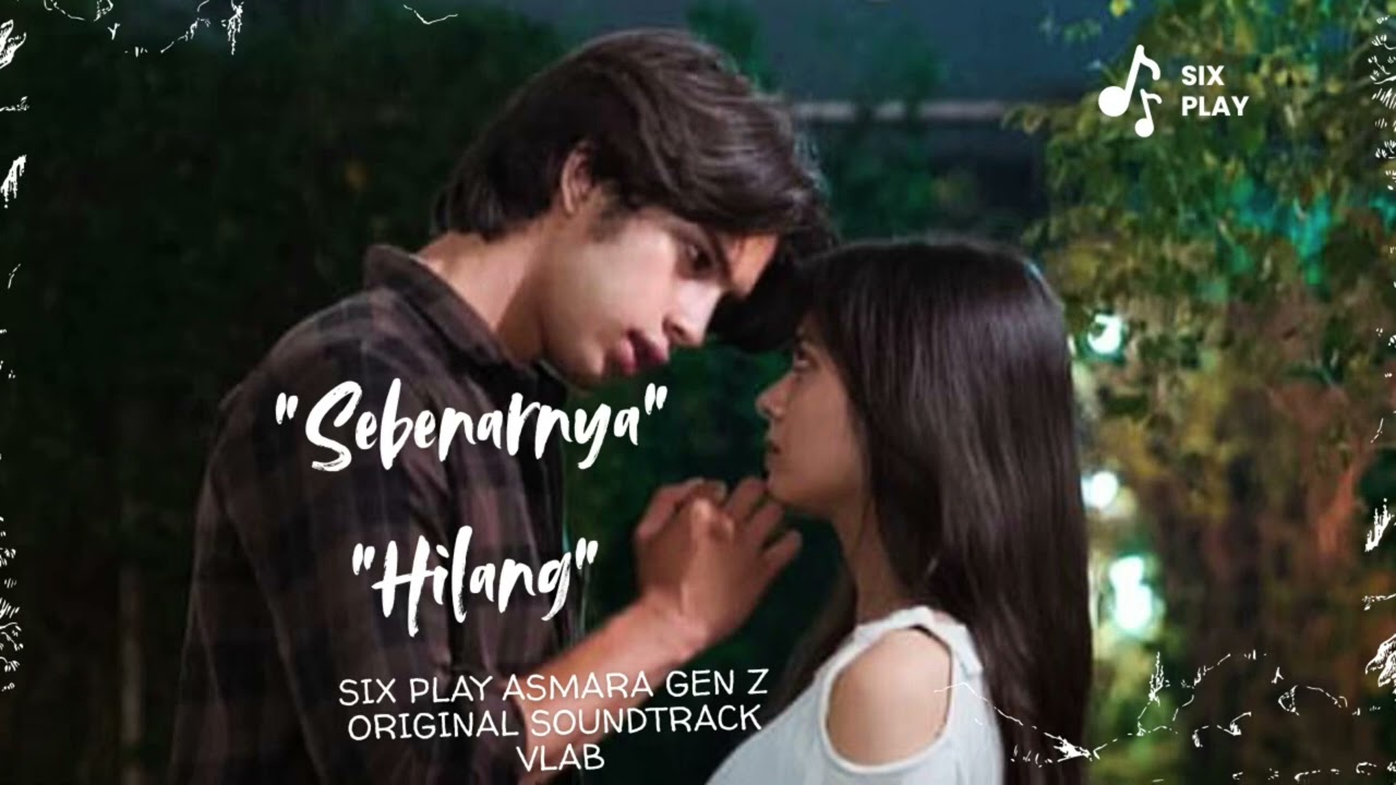 SIX PLAY - SEBENARNYA & HILANG - ASMARA GEN Z