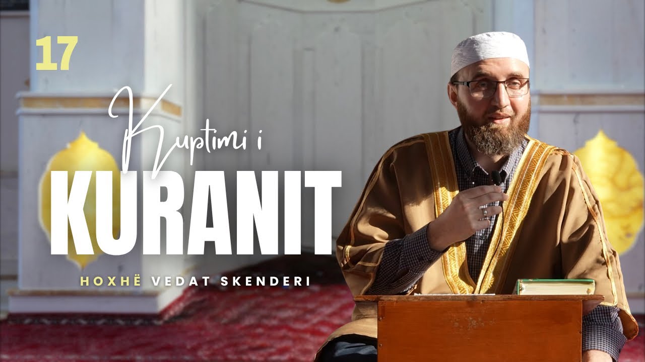 17. Kuptimi i Kuranit - Hoxhë Vedat Skenderi