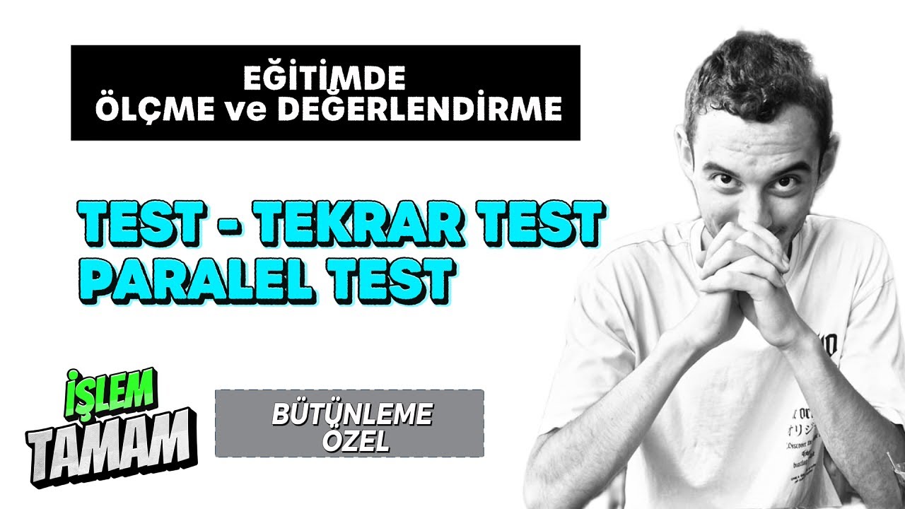 Test-Tekrar Test ve Paralel Testler | B&Uuml;T&Uuml;NLEME &Ouml;zel - Eğitimde &Ouml;l&ccedil;me ve Değerlendirme