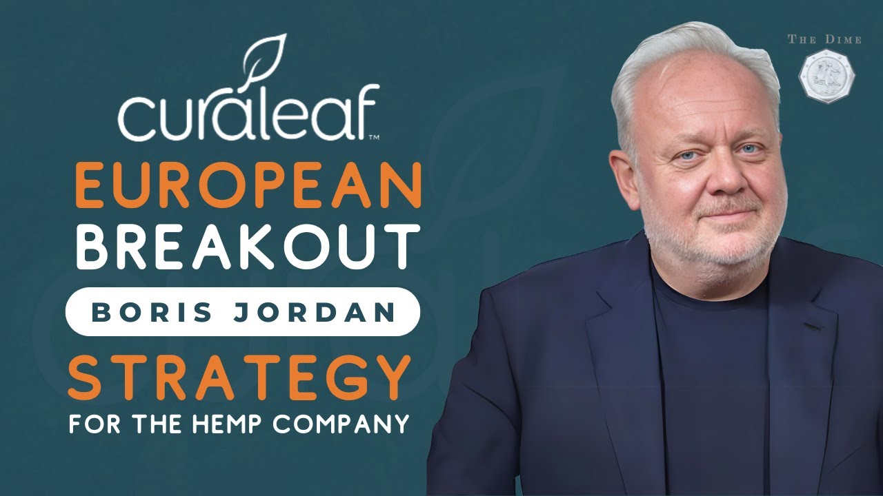 Curaleaf's European Breakout & Boris Jordan Strategy for The Hemp Company