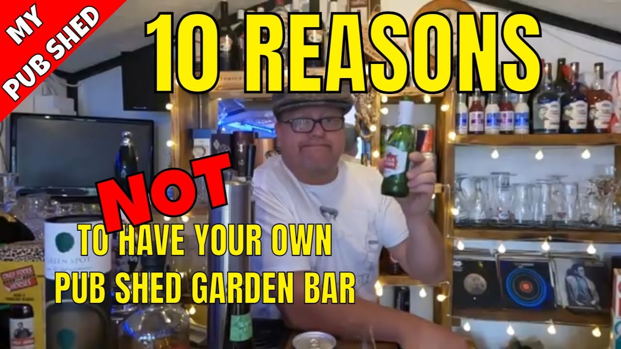 10 REASONS TO NOT HAVE Your Own Pub Shed Backyard Garden Bar