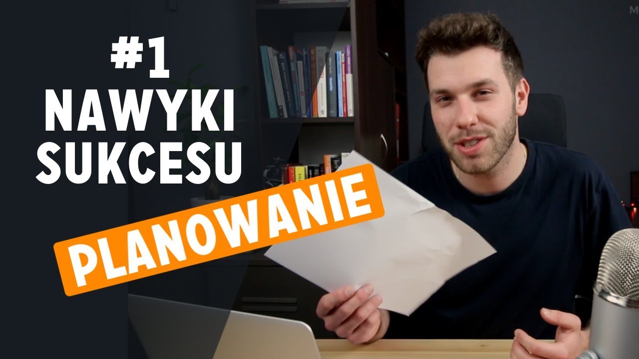 Nawyki Sukcesu 1/7 - Skuteczne planowanie dnia. Jak planować sw&oacute;j dzień?