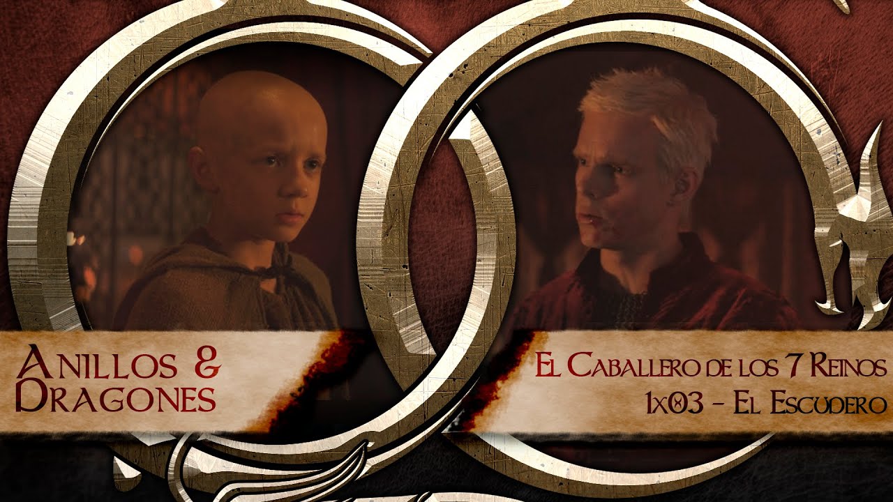 💍🐲ANILLOS y DRAGONES | 1x03 El CABALLERO de los SIETE REINOS - El escudero