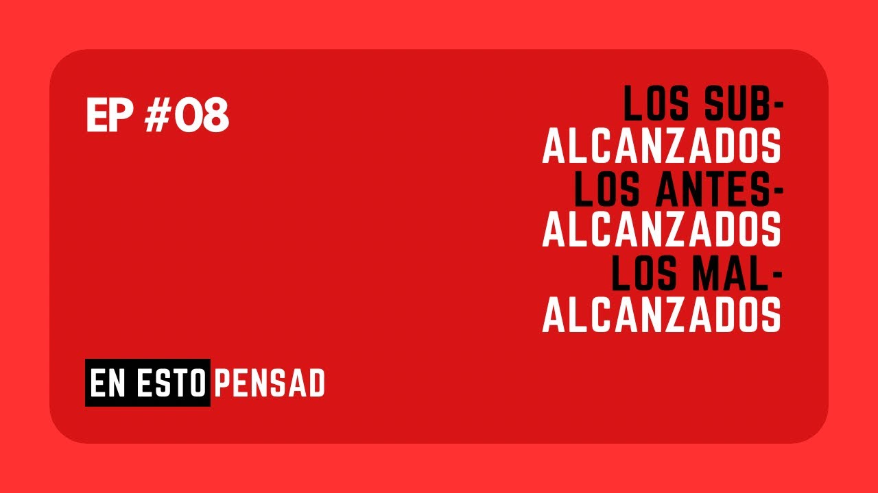 LOS MAL ALCANZADOS, SUB ALCANZADOS Y ANTES ALCANZADOS | En Esto Pensad