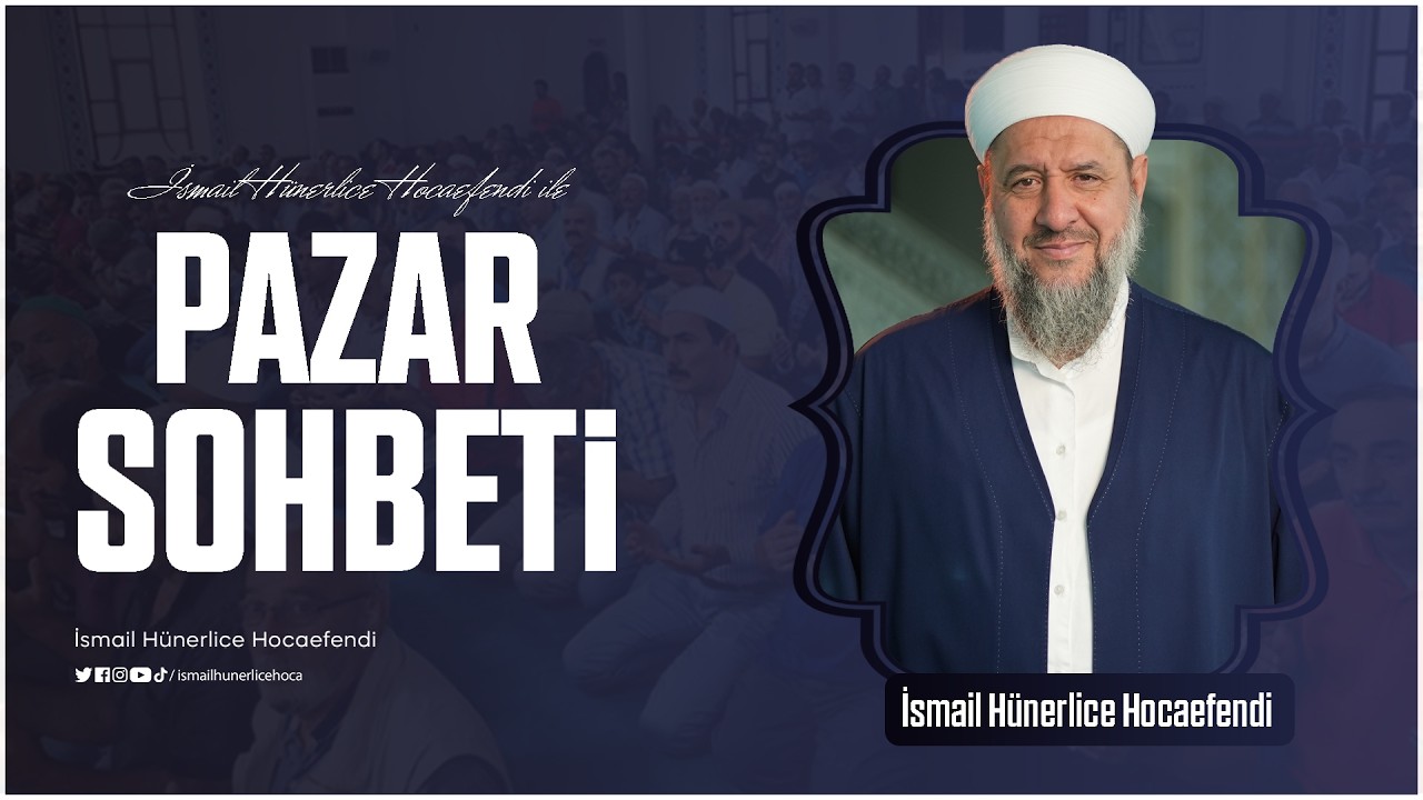 Pazar Sohbeti - İsmail Hünerlice Hocaefendi | 15.03.2026
