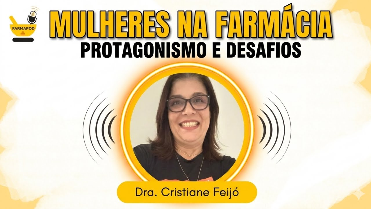 FARMAPOD - COM DRA. CRISTIANE FEIJÓ - MULHERES NA FARMÁCIA - PROTAGONISMO E DESAFIOS