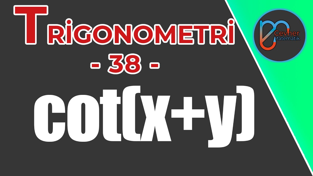 TRİGONOMETRİ 38 | Kotanjant Toplam Fark Form&uuml;l&uuml; | Cevher Matematik
