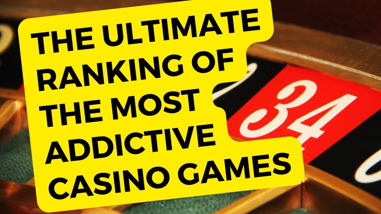 The Ultimate Ranking of the Most Addictive Casino Games