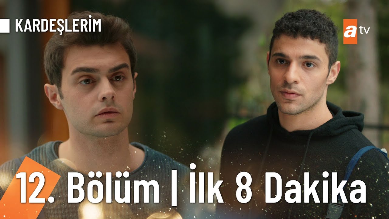 Kardeşlerim 12. B&ouml;l&uuml;m | ilk 8 dakika