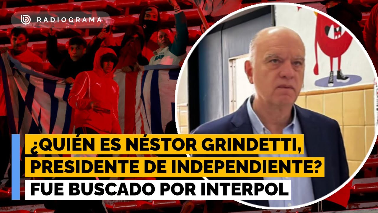 &iquest;Qui&eacute;n es N&eacute;stor Grindetti, presidente de Independiente? Fue buscado por Interpol