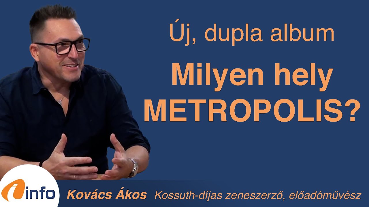Milyen hely a METROPOLIS? Az új dupla stúdióalbum, és ami mögötte van. Kovács Ákos, Inforádió, Aréna
