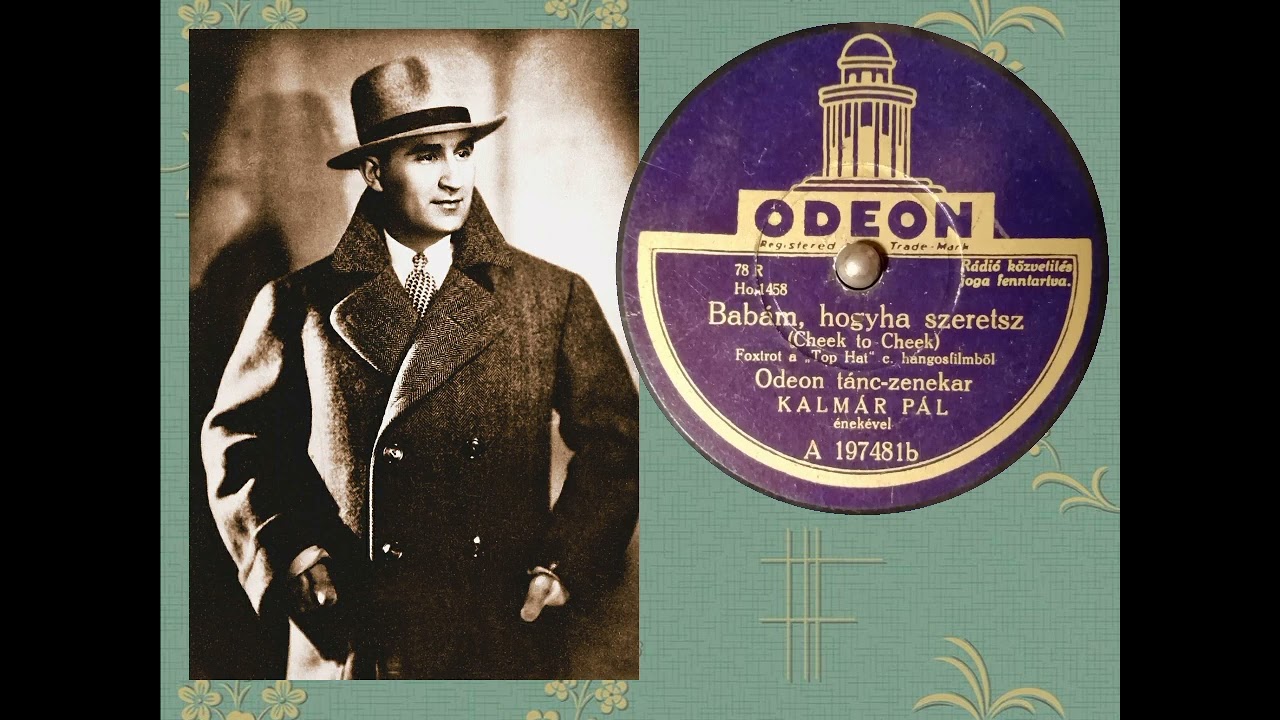 Kalmár Pál  - Babám hogyha szeretsz (Cheek to Cheek) Top Hat , Odeon A 197481b)