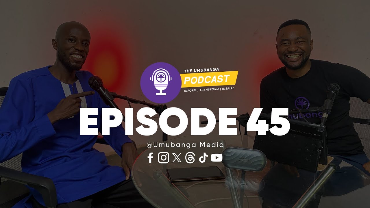 The Umubanga Podcast | Episode 45 | Daniel Musonda Kaira on Upbringing, Relationships & Church