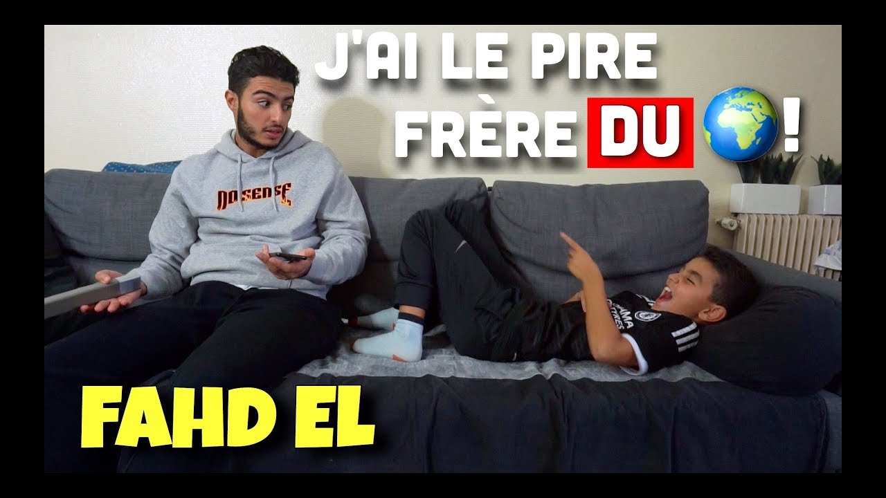 J'AI LE PIRE FRÈRE DU MONDE 😰 - FAHD EL