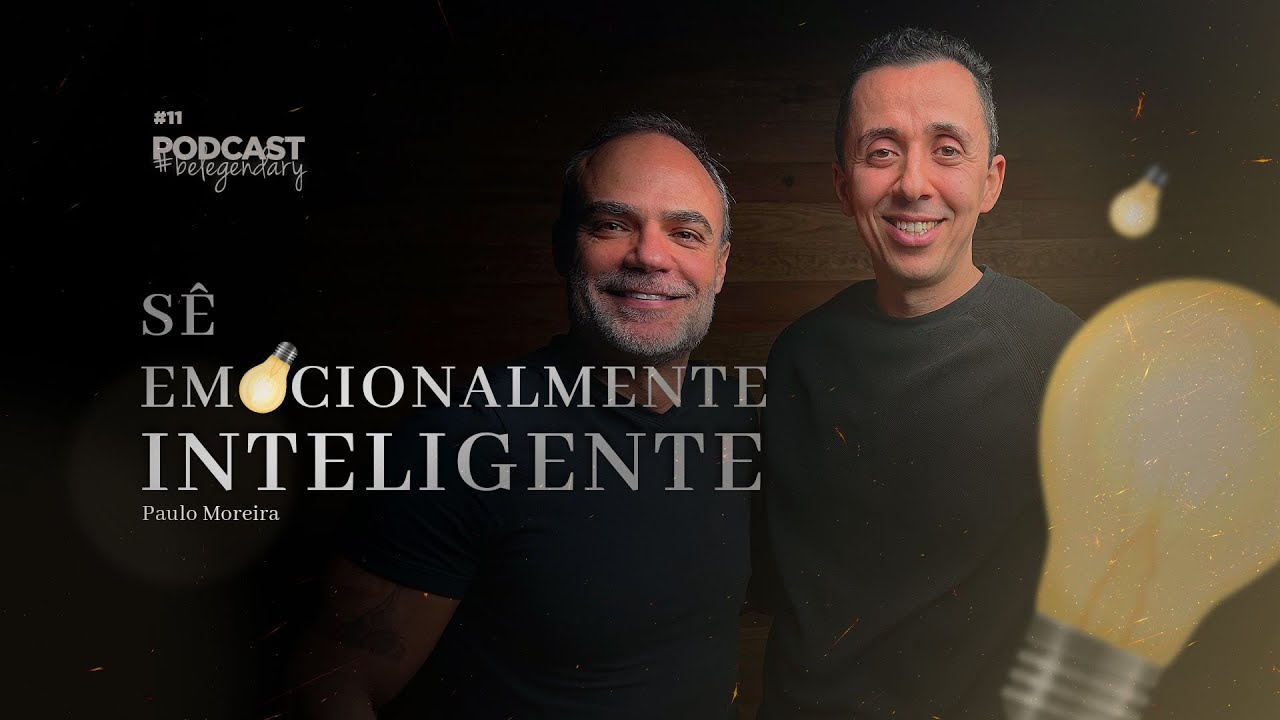 Paulo Moreira - Sê Emocionalmente Inteligente | Ep11 - 5.ª EDIÇÃO #belegendary PODCAST