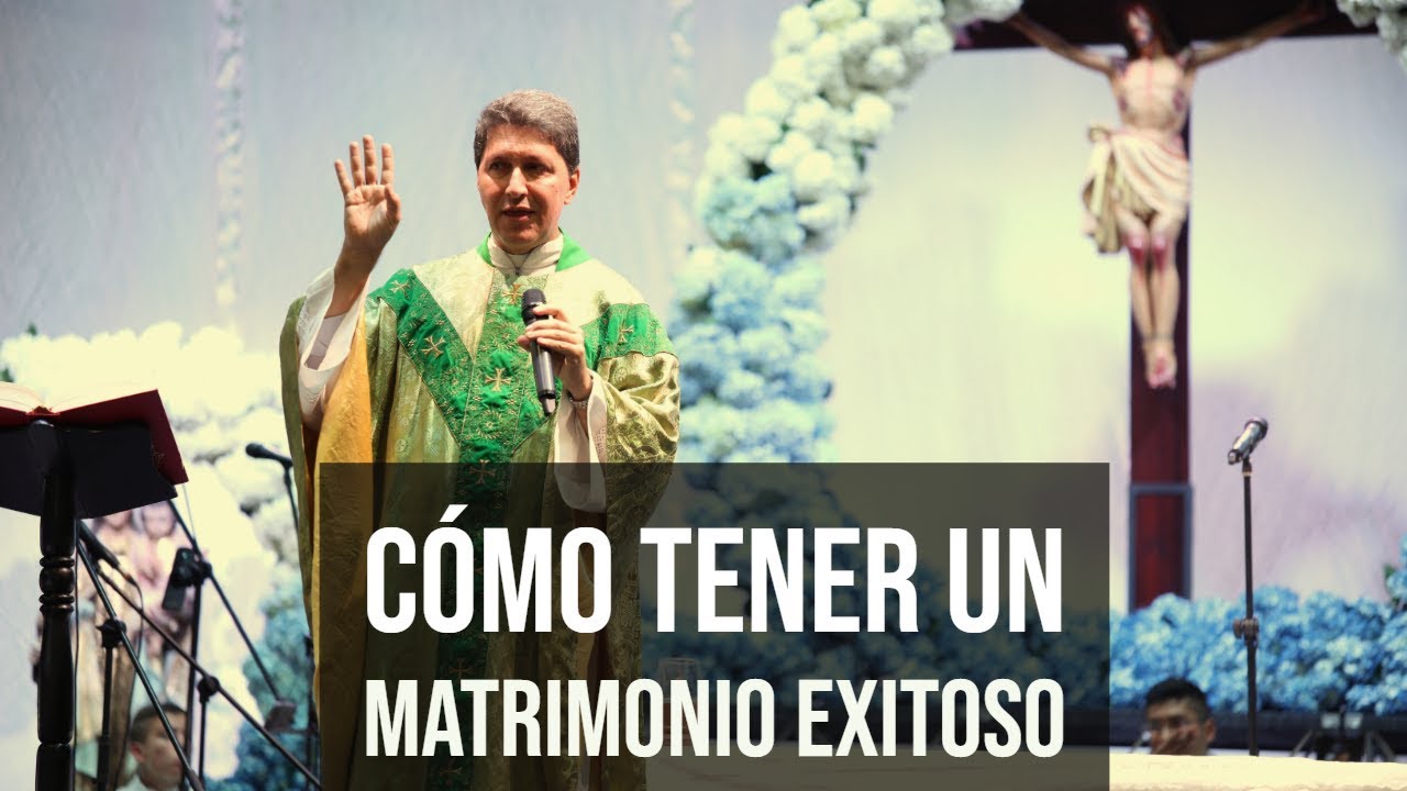 Cómo tener un matrimonio exitoso - Padre Carlos Yepes