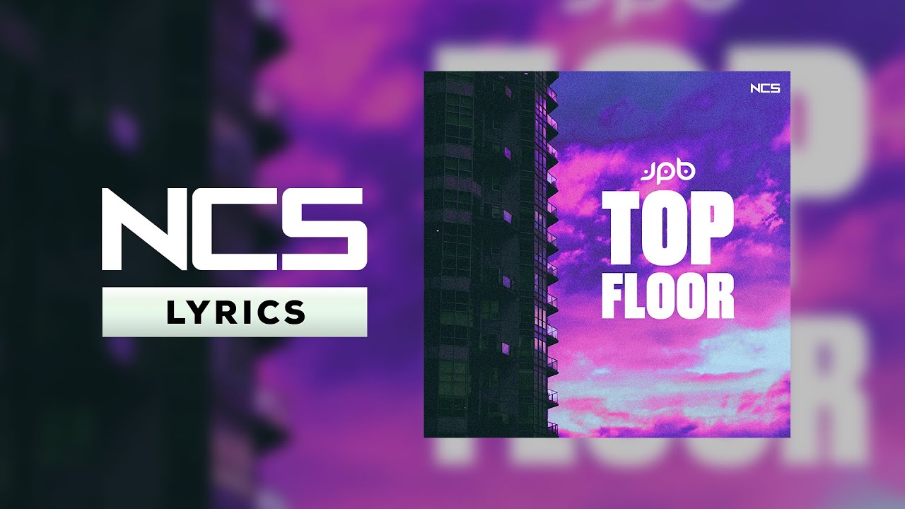JPB - Top Floor [NCS Lyrics]