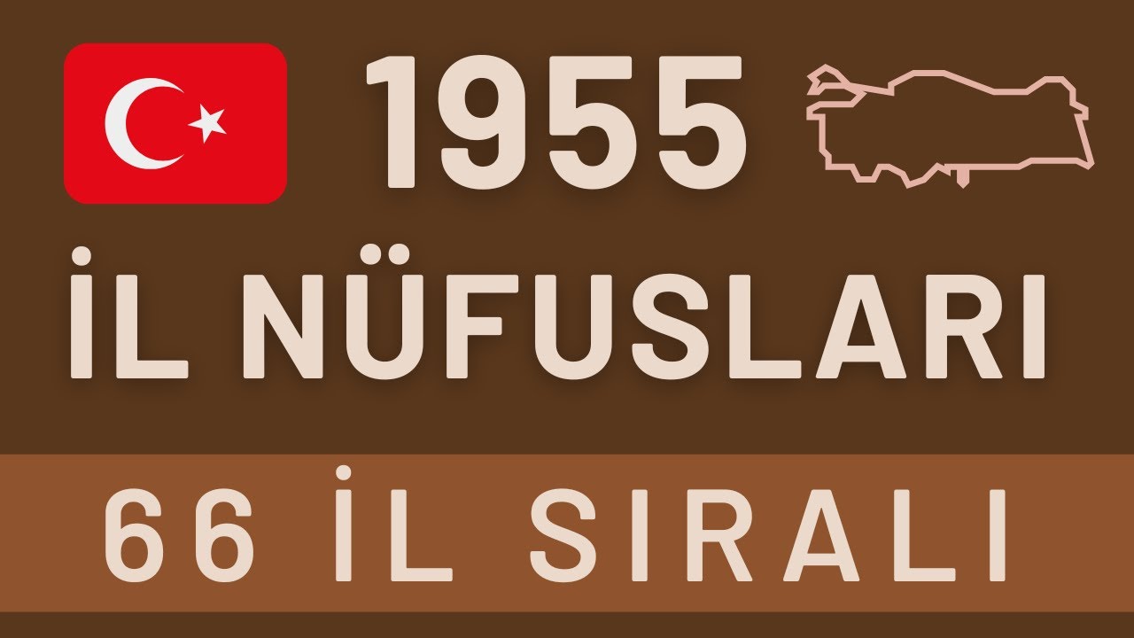 1955 Nüfus Sayımına Göre İl Nüfusları - 66 İlin nüfusu - İllerin Eski Nüfusları - 1955 Türkiye Nüfus