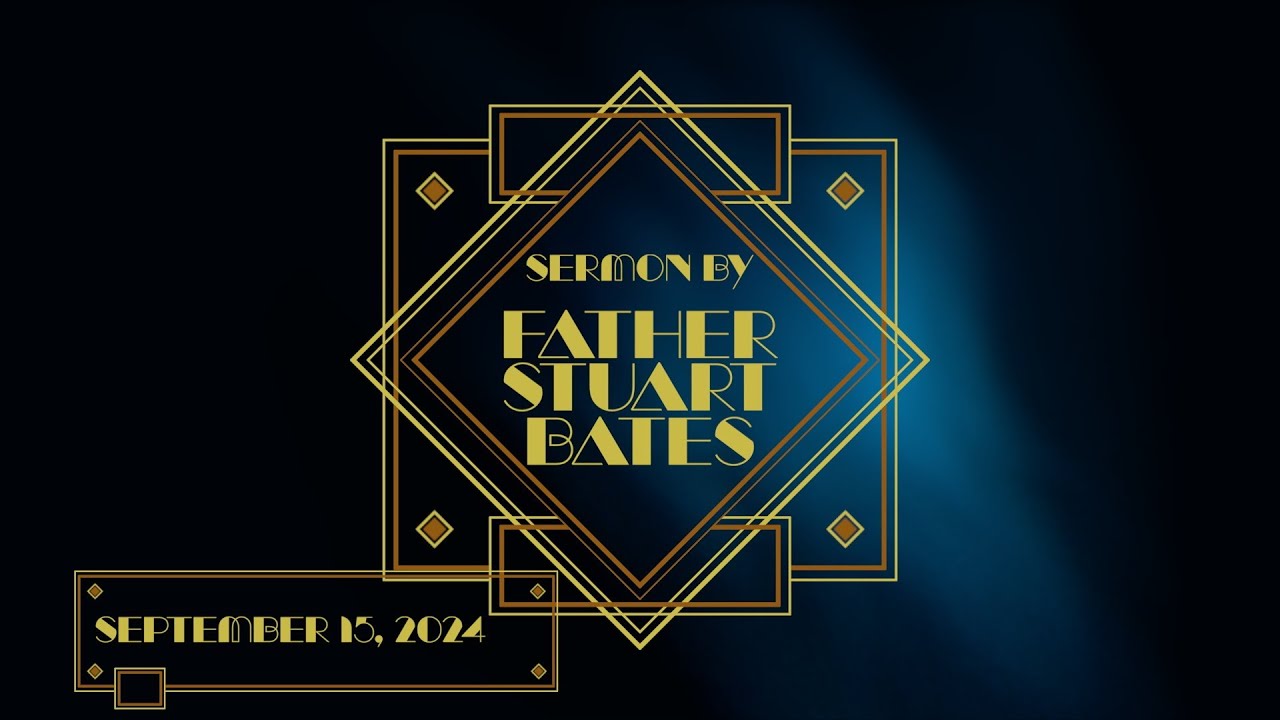 Sermon by Father Stuart Bates - September 15 2024