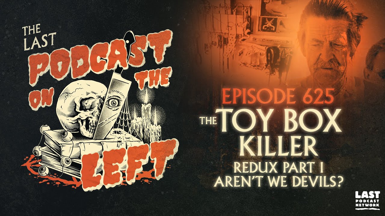 Episode 625: The Toy-Box Killer : Redux Part I - Aren't We Devils?