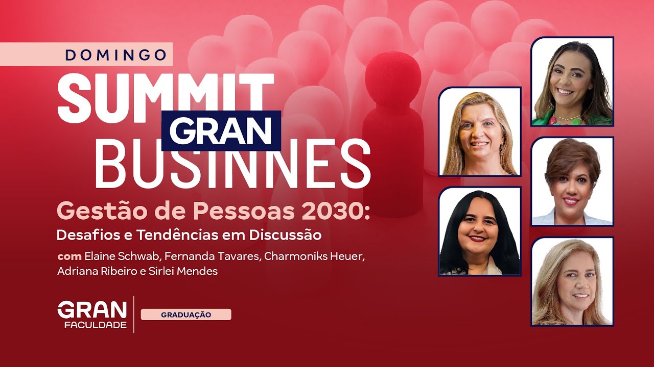 Domingo GRAN SUMMIT BUSINNES: Gestão de Pessoas 2030: Desafios e Tendências em Discussão