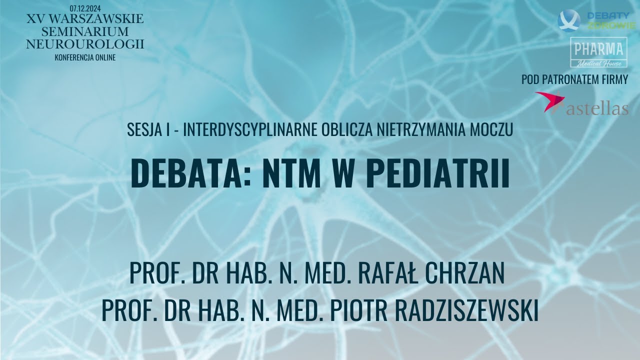 Debata: NTM w pediatrii -  XV Warszawskie Seminarium NeuroUrologii (07.12.2024)