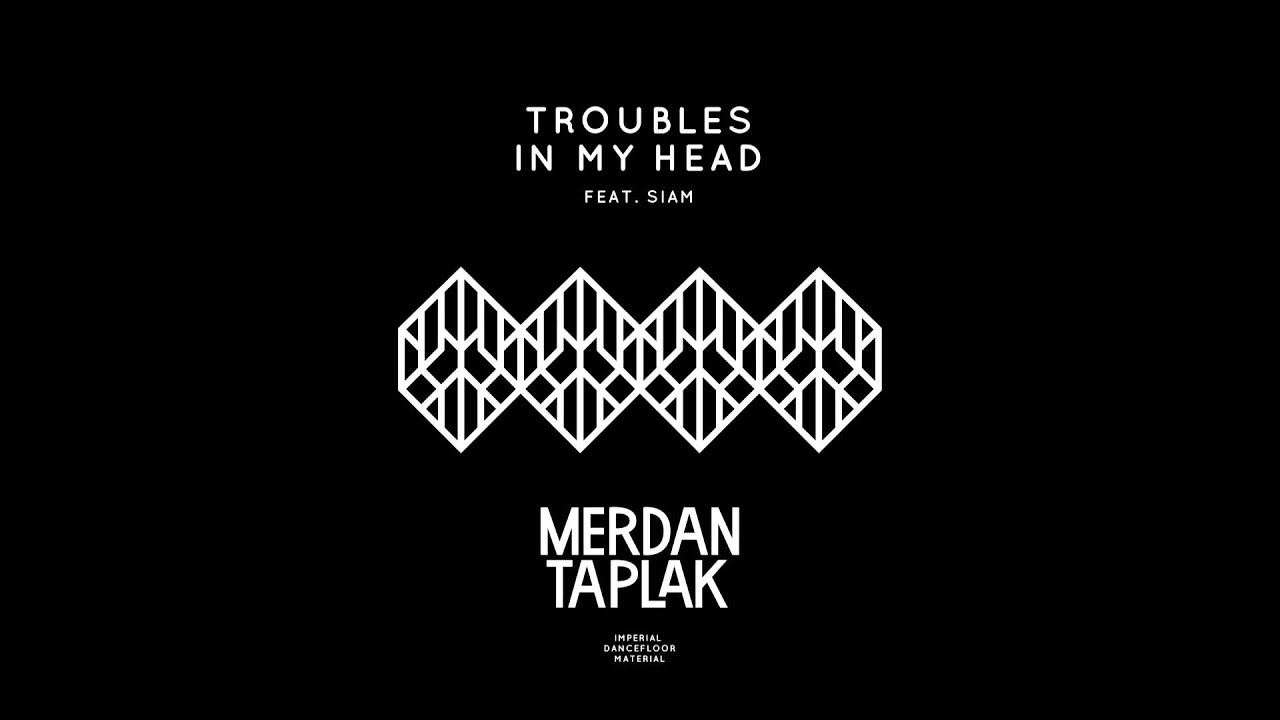 Merdan Taplak ft. Siam - Troubles In My Head