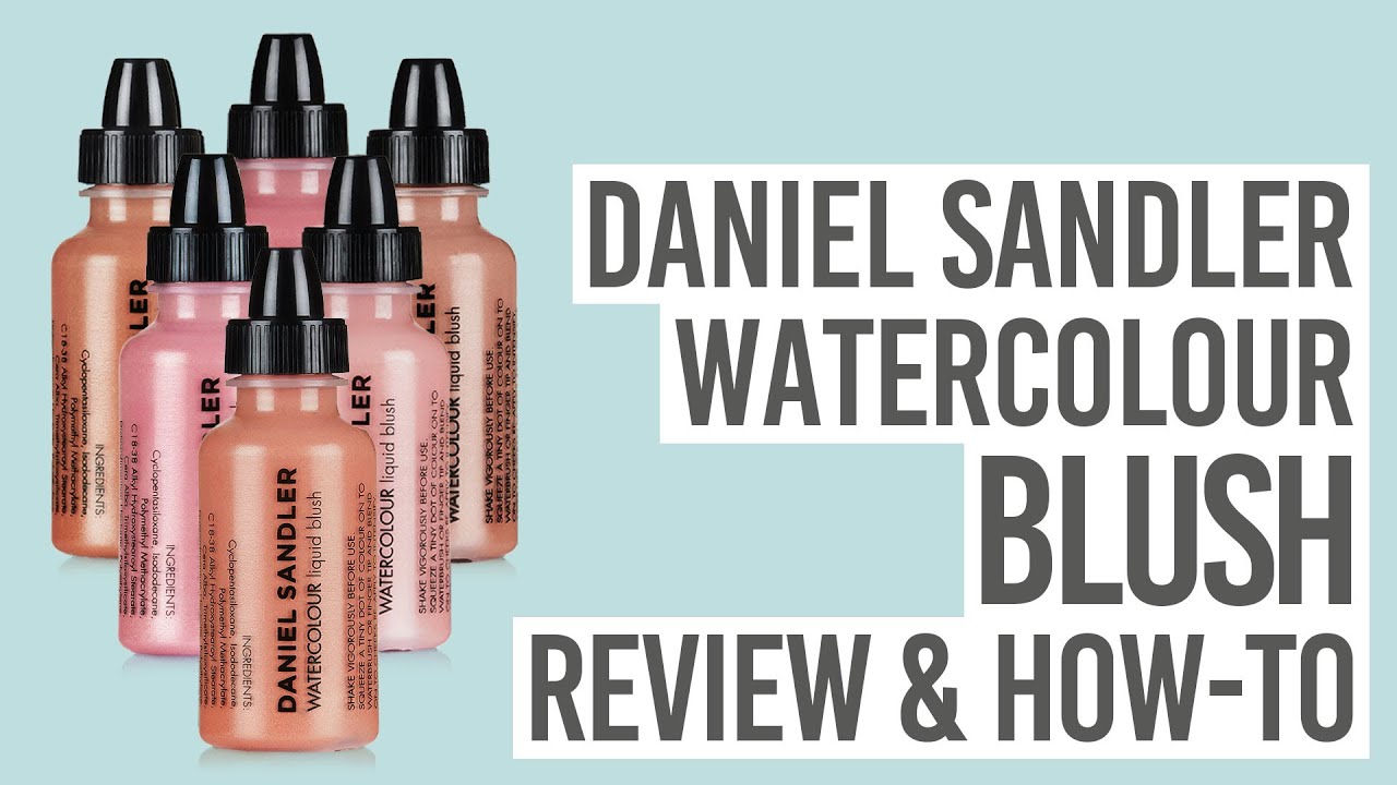 DANIEL SANDLER WATERCOLOUR FLUID BLUSHER REVIEW & HOW-TO!