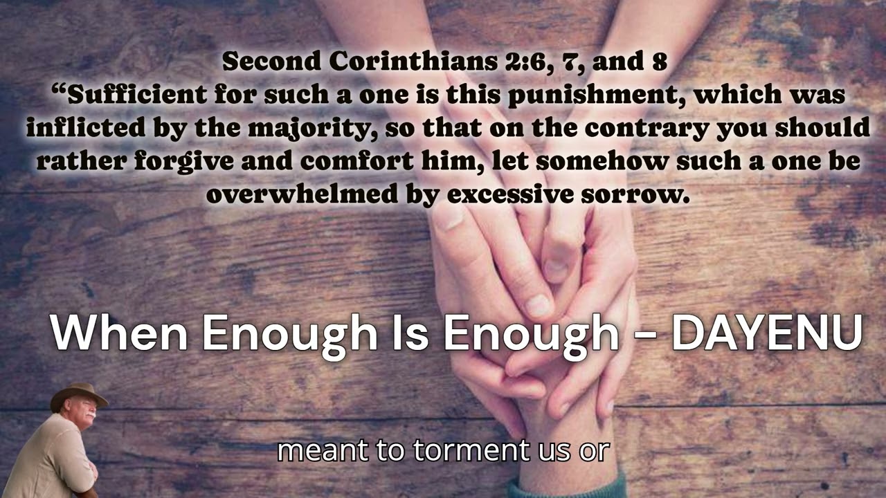 When Enough Is Enough DAYENU 2 Corinthians 2:6-8 A devotional about forgiveness. From Just Larry
