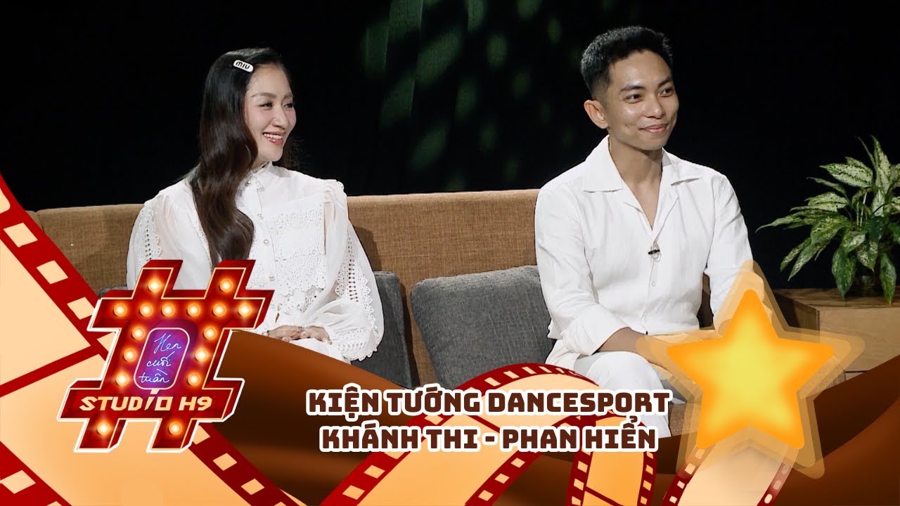 Studio H9 - Hẹn Cuối Tuần | Kiện tướng Dancesport Khánh Thi - Phan Hiển