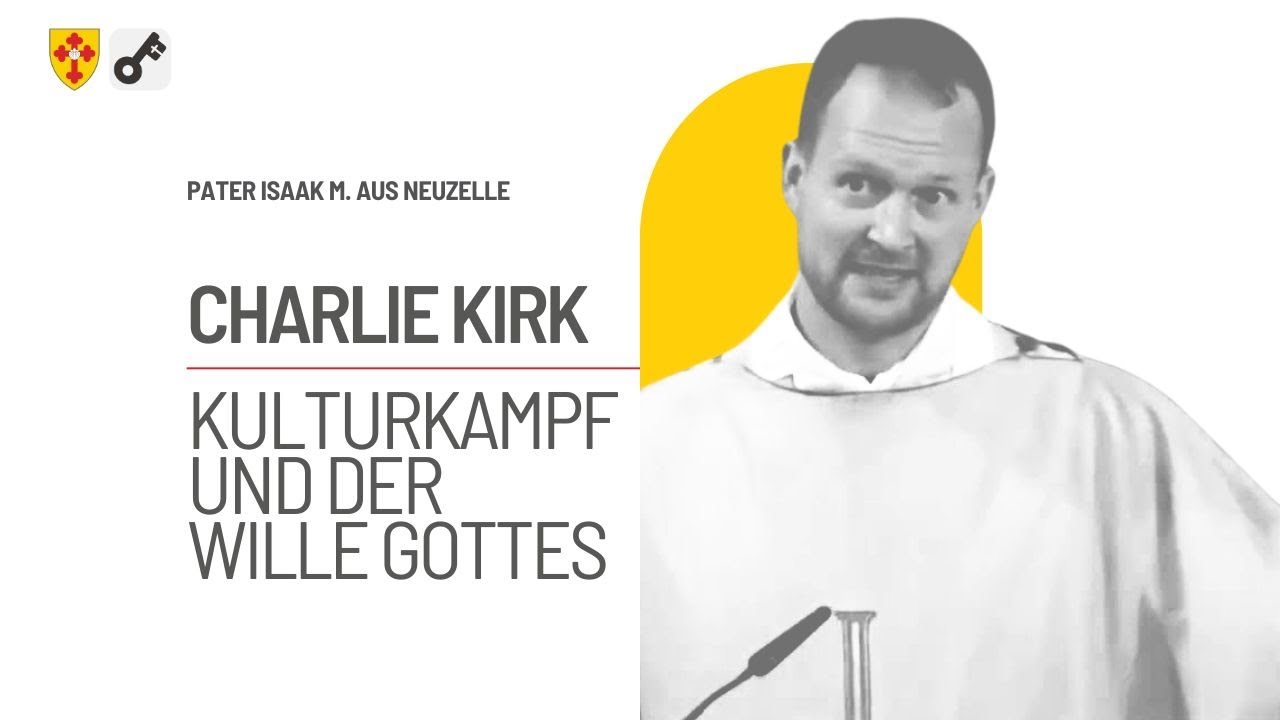 Charlie Kirk, der Kulturkampf und der Wille Gottes -- K-TV Predigt vom 23.9.25 (Pater Isaak M.
