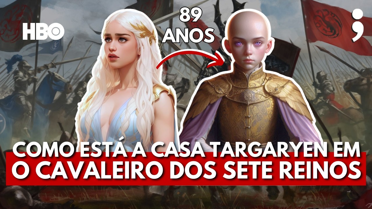 Como está a CASA TARGARYEN em O CAVALEIRO DOS SETE REINOS?