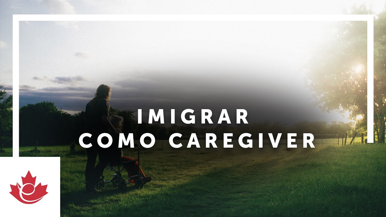 IMIGRAR PARA O CANADA COMO CUIDADOR OU BABÁ - CAREGIVER